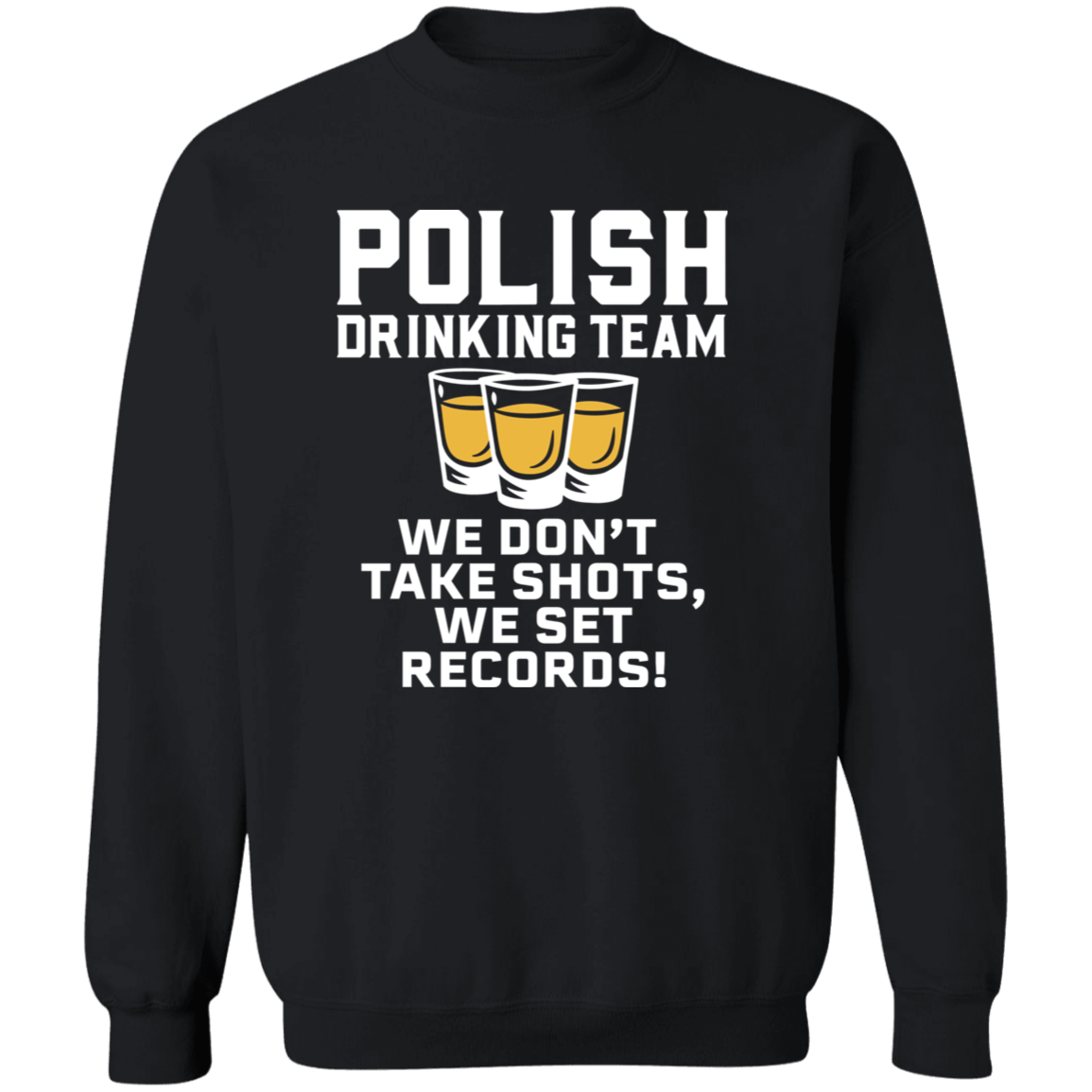 Polish Drinking Team We Dont Take Shots We Set Records Apparel CustomCat G180 Crewneck Pullover Sweatshirt Black S