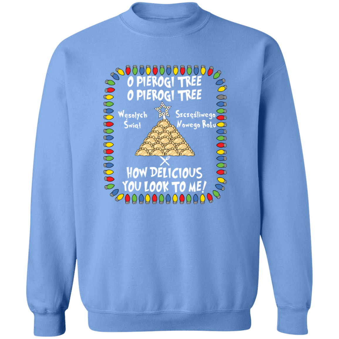 O Pierogi Tree Sweatshirt - How Delicious You Look To Me Sweatshirts CustomCat Carolina Blue S