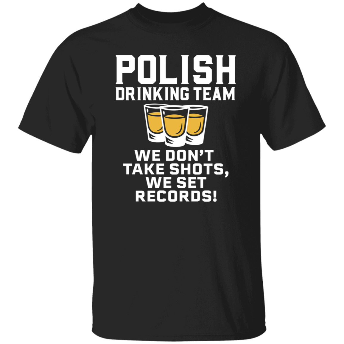 Polish Drinking Team We Dont Take Shots We Set Records Apparel CustomCat G500 5.3 oz. T-Shirt Black S