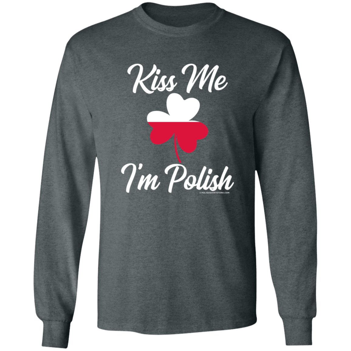 Kiss Me I'm Polish Apparel CustomCat G540 LS T-Shirt Dark Heather S