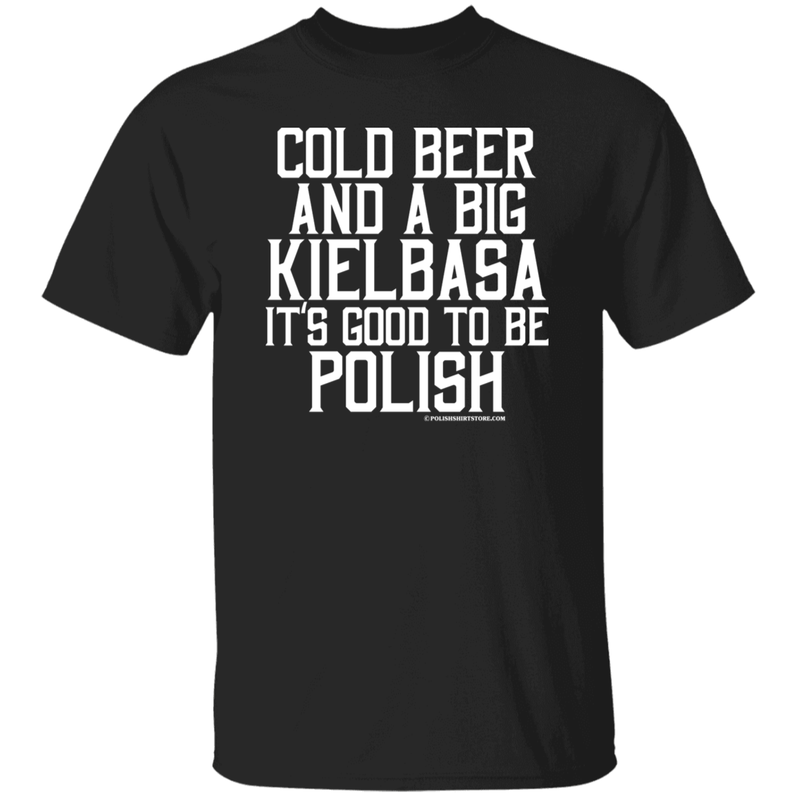 Cold Beer And A Big Kielbasa It&#39;s Good To Be Polish Apparel CustomCat G500 5.3 oz. T-Shirt Black S