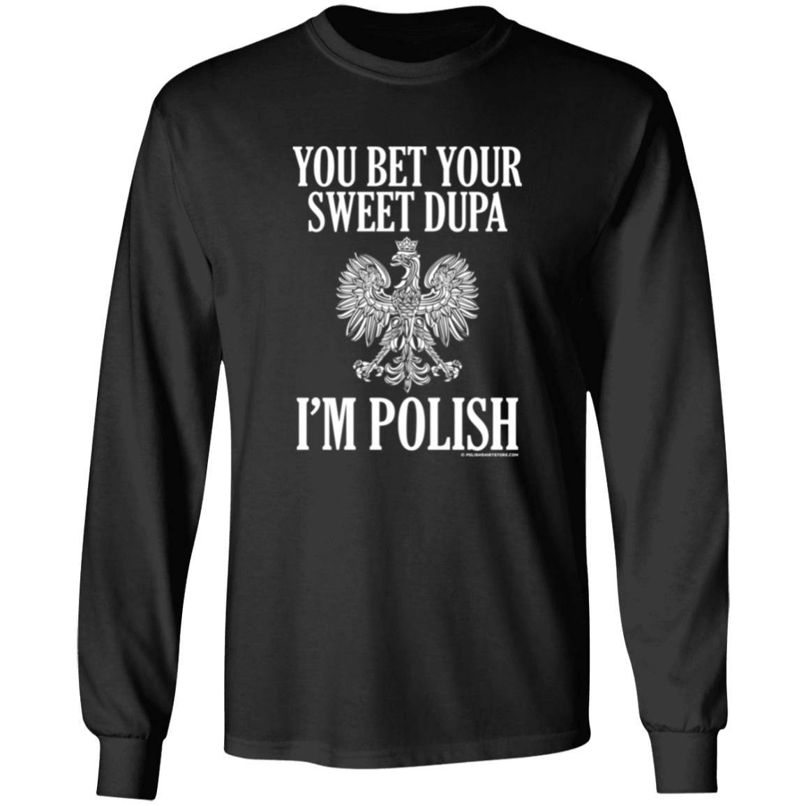 You Bet Your Sweet Dupa I'm Polish Apparel CustomCat G240 LS Ultra Cotton T-Shirt Black S