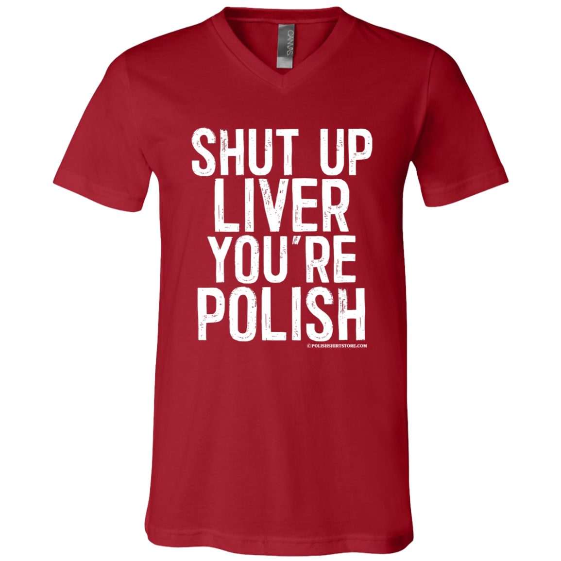 Shut Up Liver You're Polish Apparel CustomCat 3005 Unisex Jersey SS V-Neck T-Shirt Canvas Red X-Small
