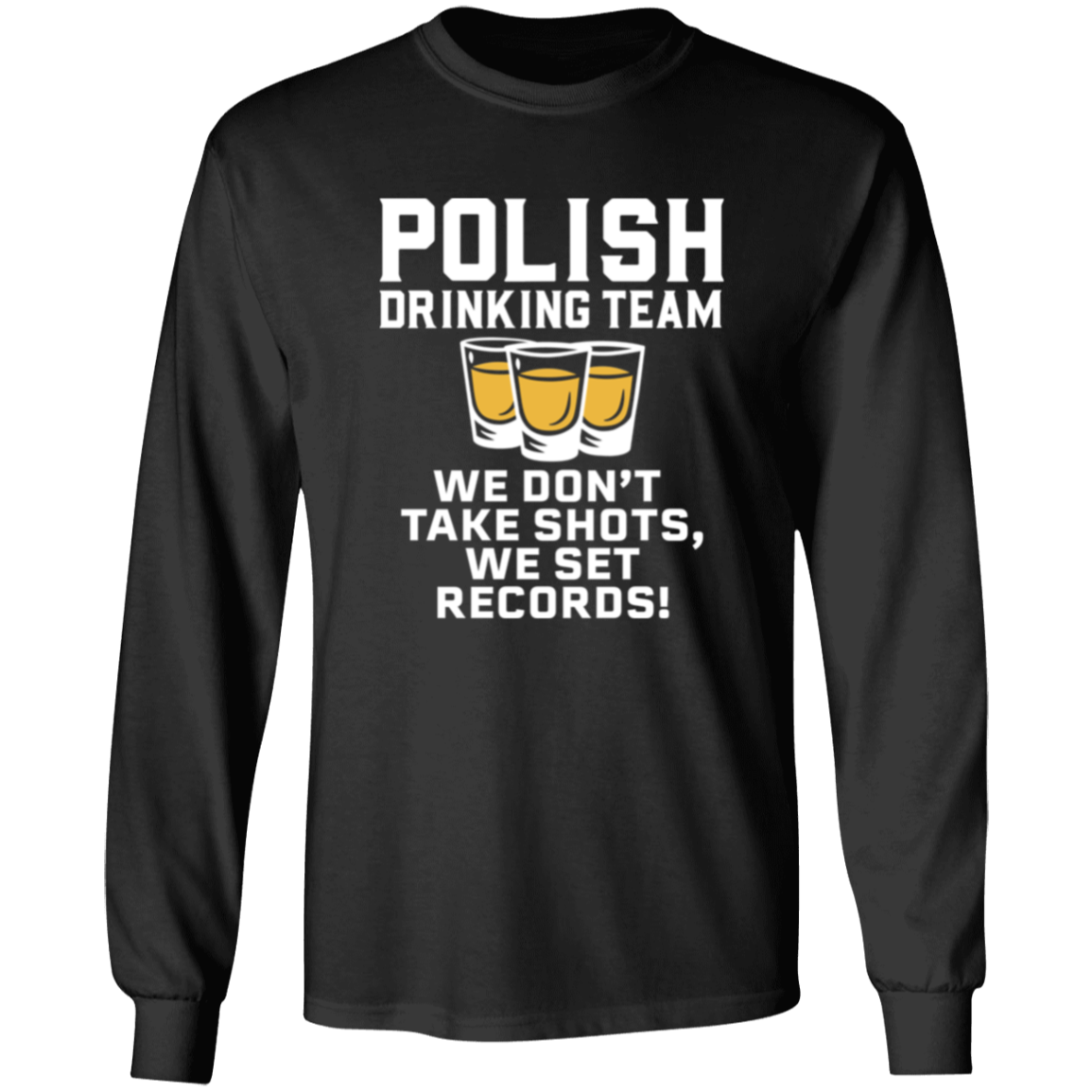 Polish Drinking Team We Dont Take Shots We Set Records Apparel CustomCat G240 LS Ultra Cotton T-Shirt Black S