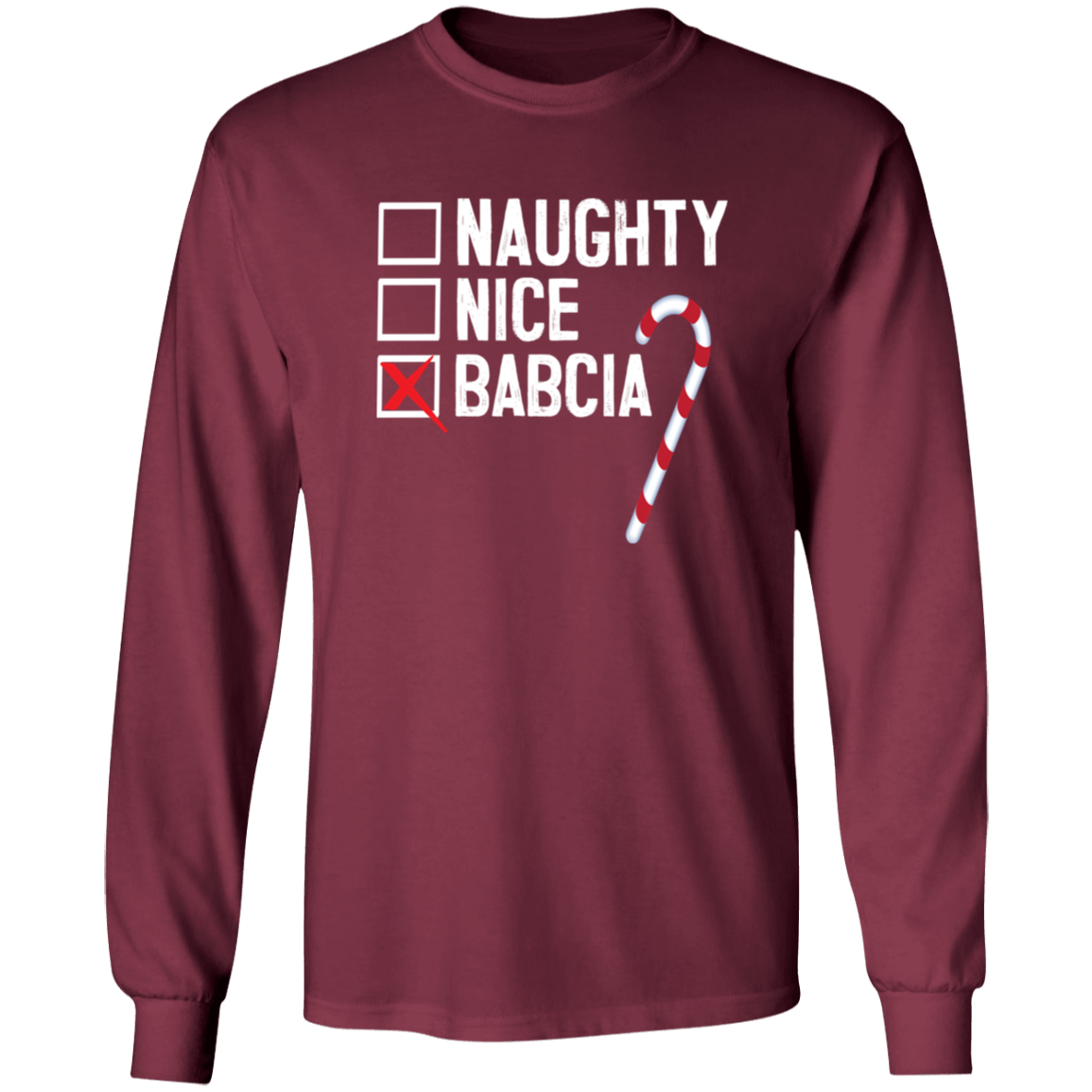 Babcia Naughty Or Nice List Apparel CustomCat G540 LS T-Shirt Maroon S