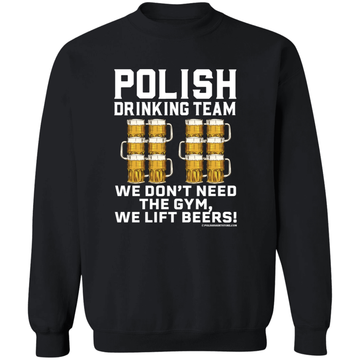 Polish Drinking Team We Dont Need The Gym, We Lift Beers Apparel CustomCat G180 Crewneck Pullover Sweatshirt Black S