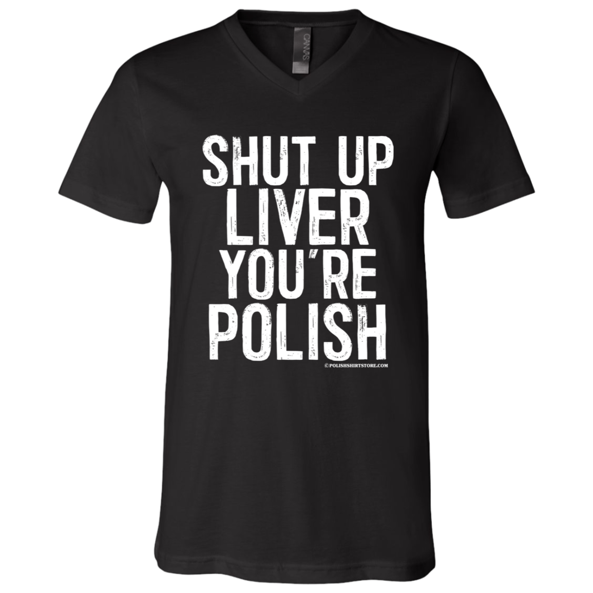 Shut Up Liver You're Polish Apparel CustomCat 3005 Unisex Jersey SS V-Neck T-Shirt Black X-Small