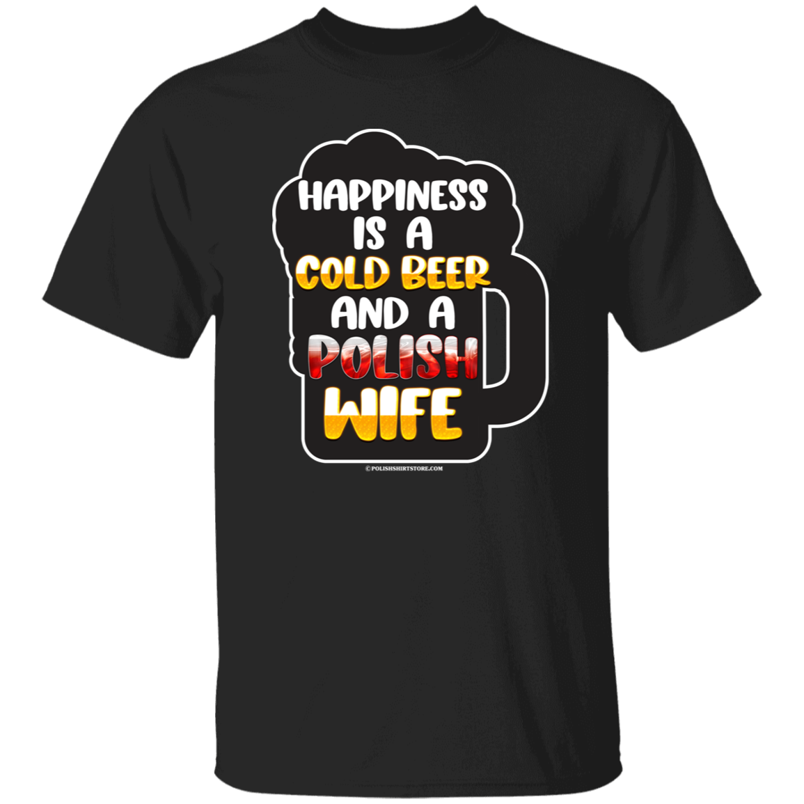 Happiness Is A Cold Beer And A Polish Wife Apparel CustomCat G500 5.3 oz. T-Shirt Black S