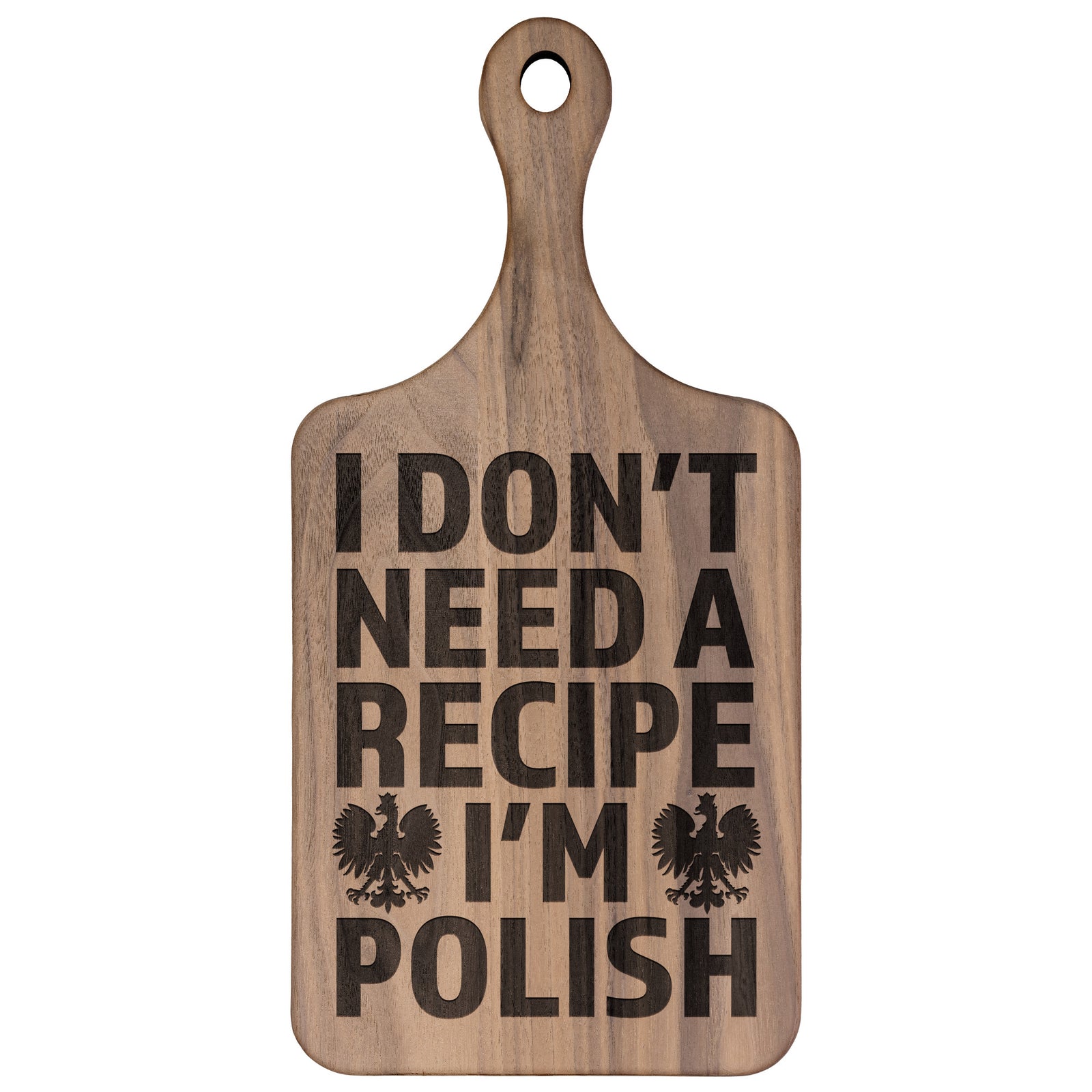 I Don't Need A Recipe I'm Polish Hardwood Paddle Cutting Board Kitchenware teelaunch