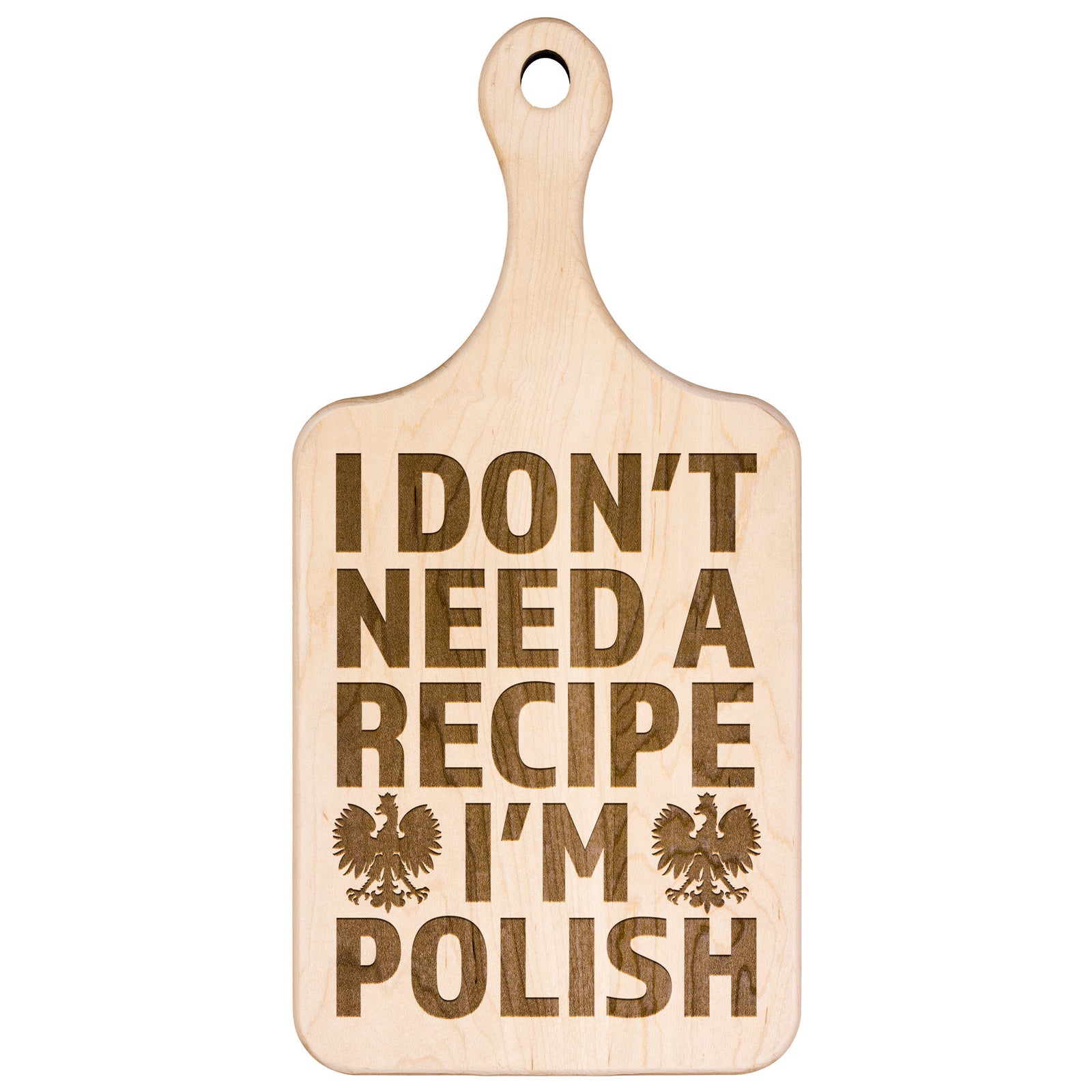 I Don't Need A Recipe I'm Polish Hardwood Paddle Cutting Board Kitchenware teelaunch