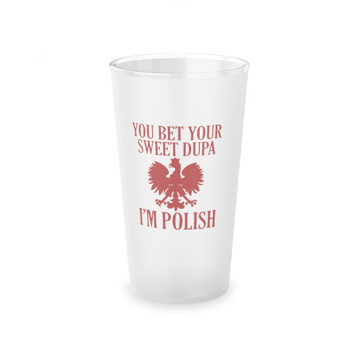 Bet Your Sweet Dupa Frosted Pint Glass, 16oz Mug Printify