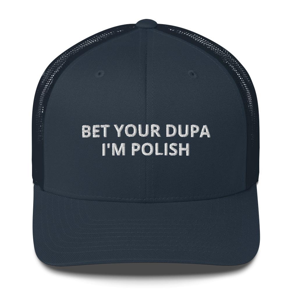 Bet Your Dupa I'm Polish Trucker Cap  Polish Shirt Store Navy