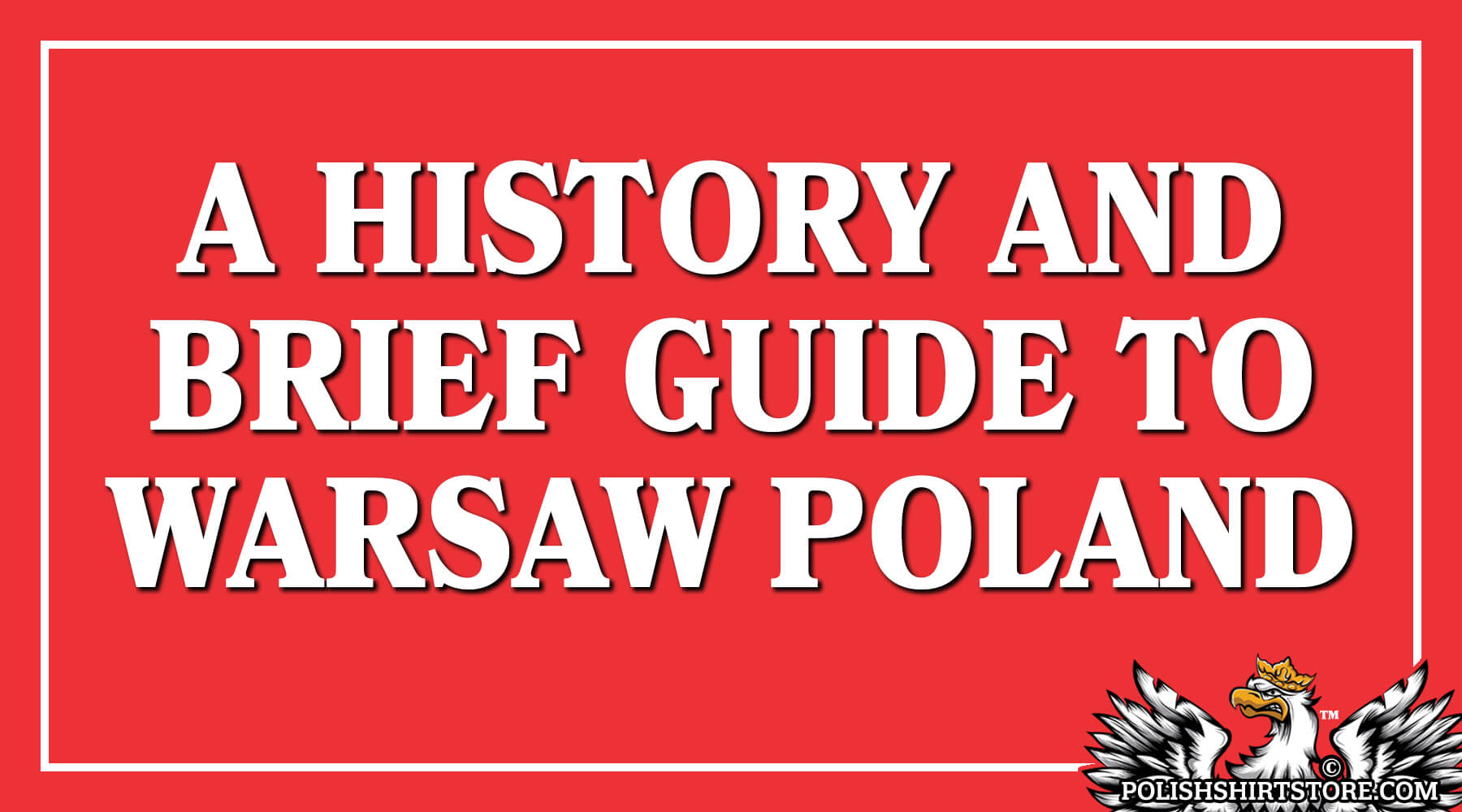 A History And Brief Guide To Warsaw Poland