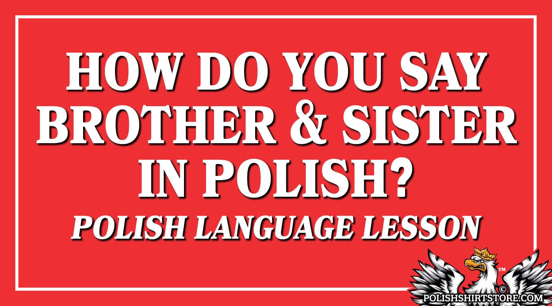 How Do You Say Brother and Sister in Polish