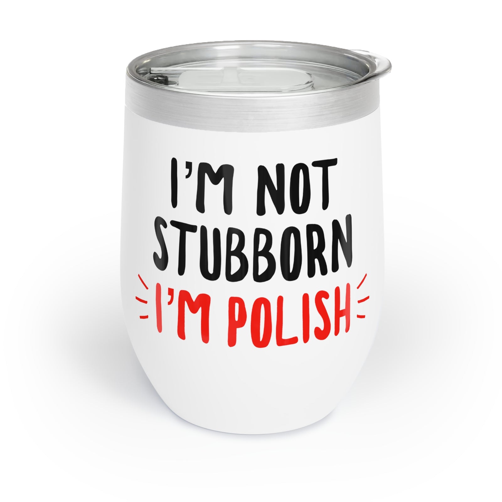 I'm Not Stubborn, I'm Just  Polish Wine Tumbler