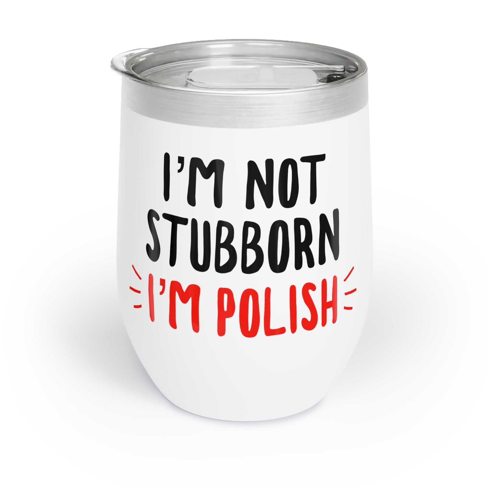 The "I'm Not Stubborn, I'm Just Polish" Wine Tumbler in white features a clear lid and bold text—perfect as a gift for anyone proud of their Polish heritage.