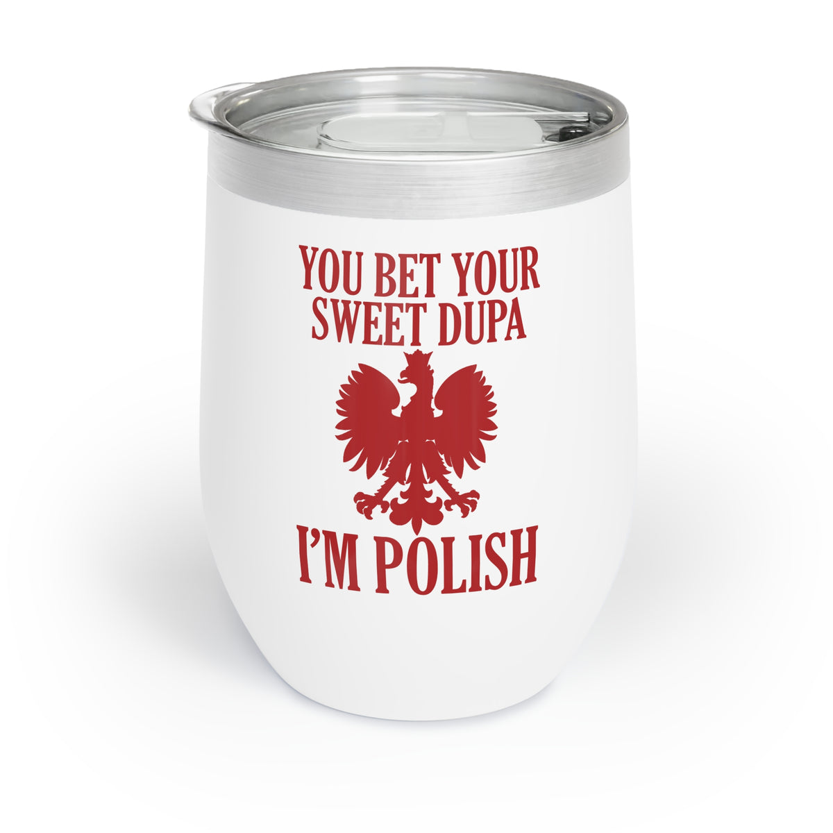 The &quot;You Bet Your Sweet Dupa I&#39;m Polish&quot; Wine Tumbler in white features a red Polish eagle and bold text—a fun stainless steel wine gift with silver lid for anyone proud of their Polish heritage.