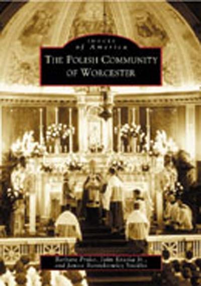 The Polish Community of Worcester features a sepia-toned cover with a photo of priests and altar servers at a church altar, highlighting a key moment in Worcester Polonia’s religious history.