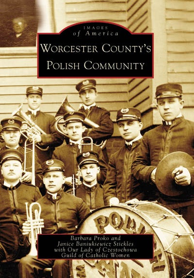 A vintage sepia-toned photo of a brass band in uniform appears on the cover of &quot;Worcester County&#39;s Polish Community,&quot; a book highlighting Polish Americans and part of the Images of America series.