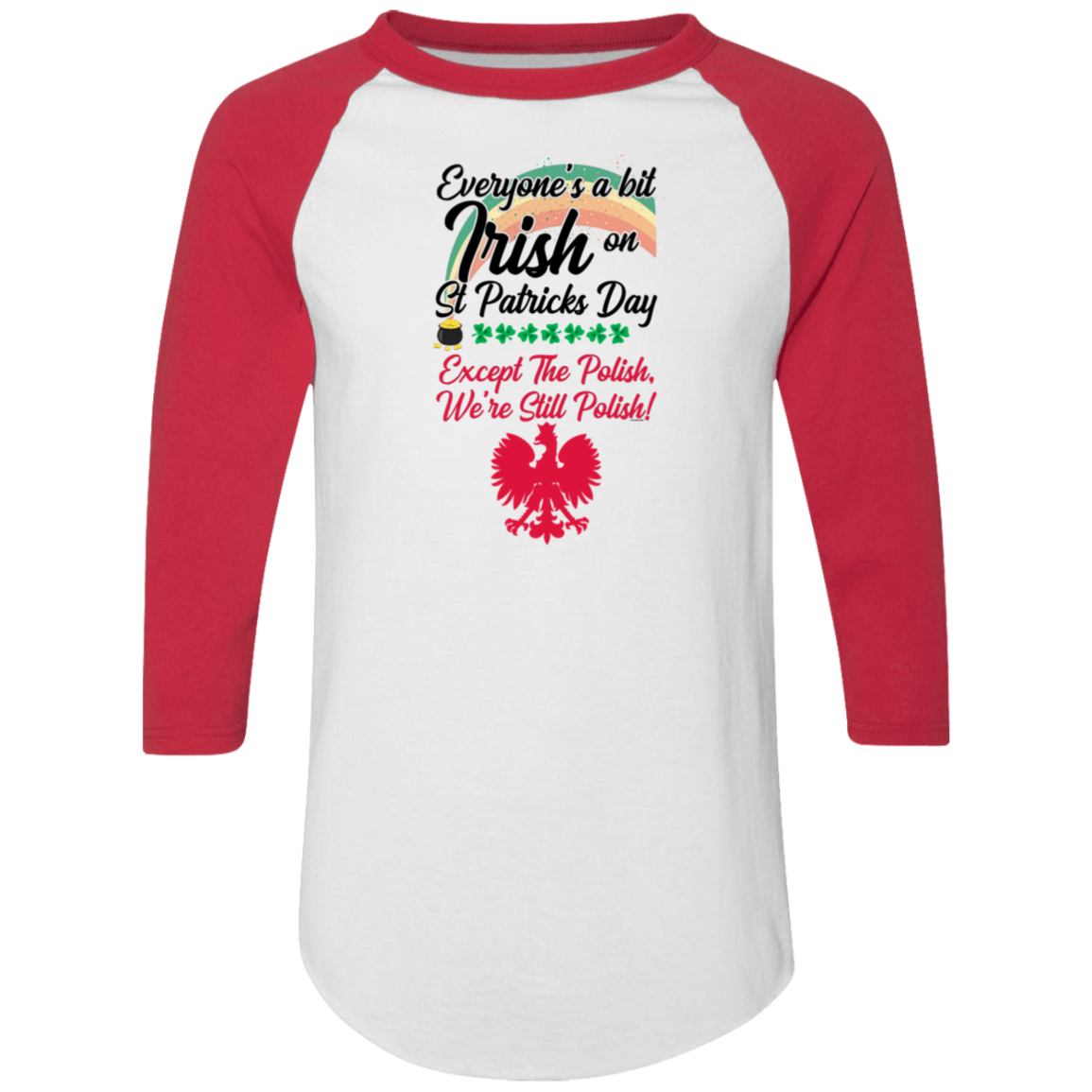 Everyones A Bit Irish On St Patricks Day Except The Polish Raglan