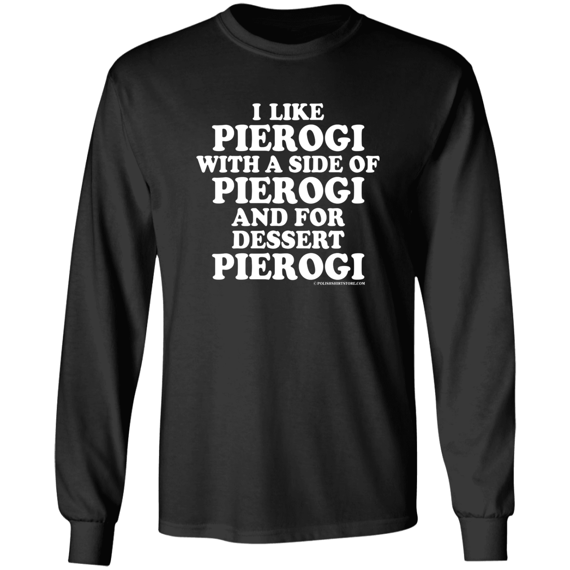 I Like Pierogi With A Side Of Pierogi Apparel CustomCat G540 LS T-Shirt Black S