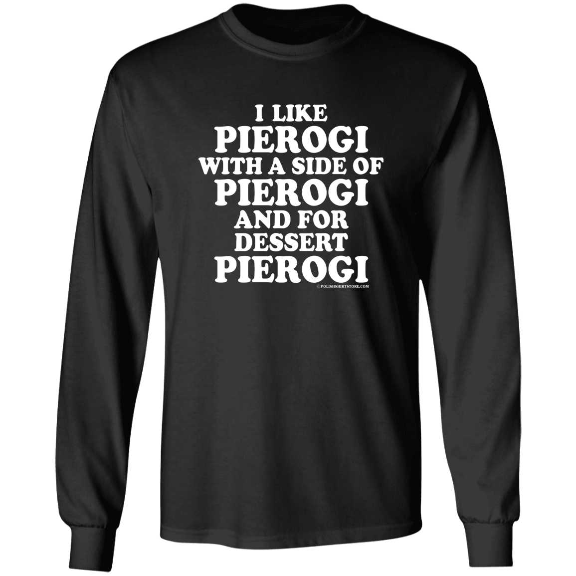 I Like Pierogi With A Side Of Pierogi Apparel CustomCat G240 LS Ultra Cotton T-Shirt Black S