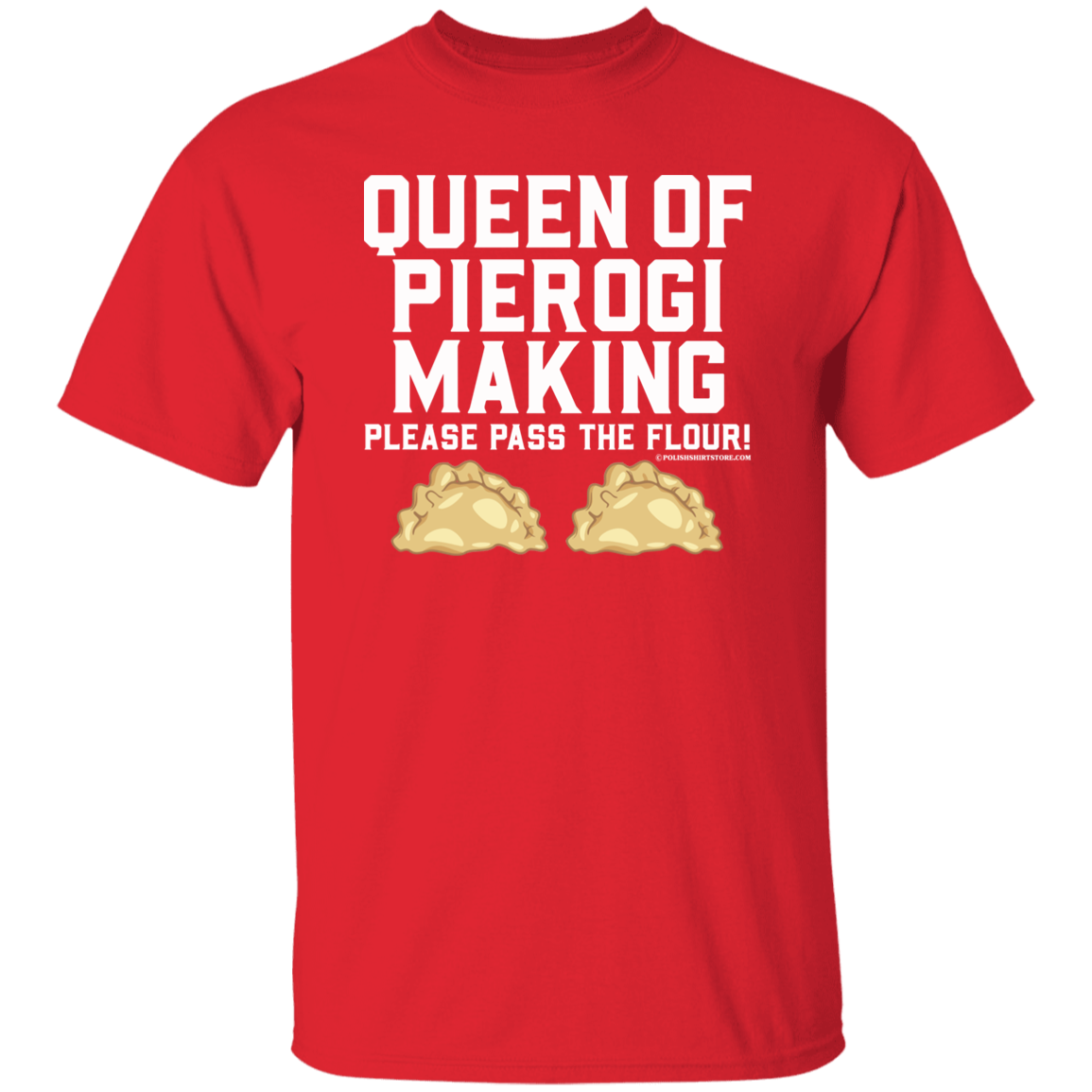 Queen Of Pierogi Making - Please Pass The Flour Apparel CustomCat G500 5.3 oz. T-Shirt Red S