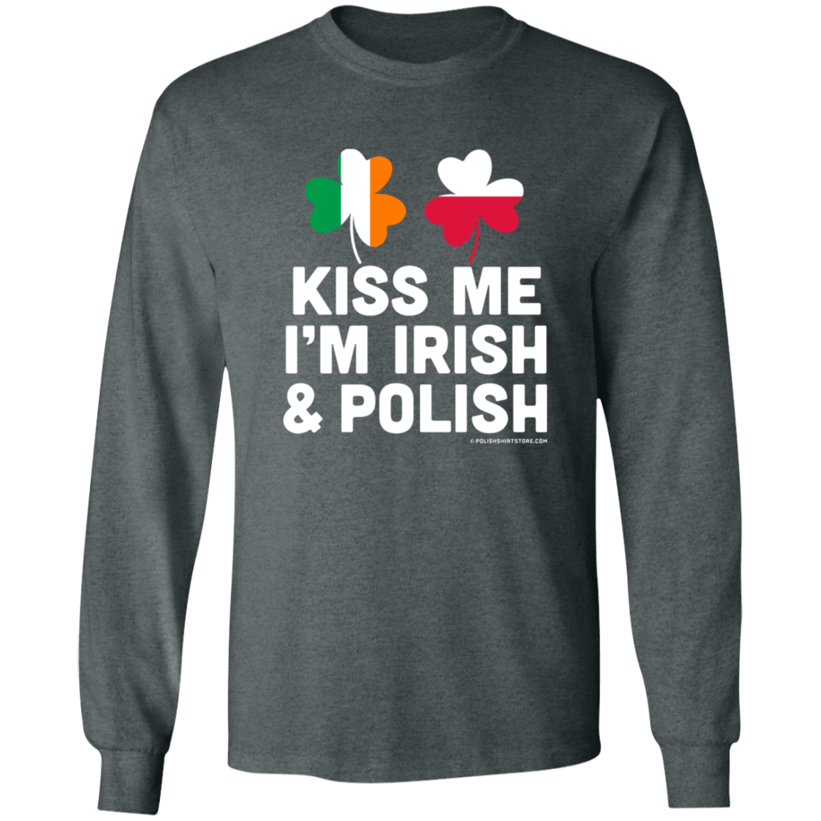 Kiss Me Im Polish and Irish Apparel CustomCat G540 LS T-Shirt Dark Heather S