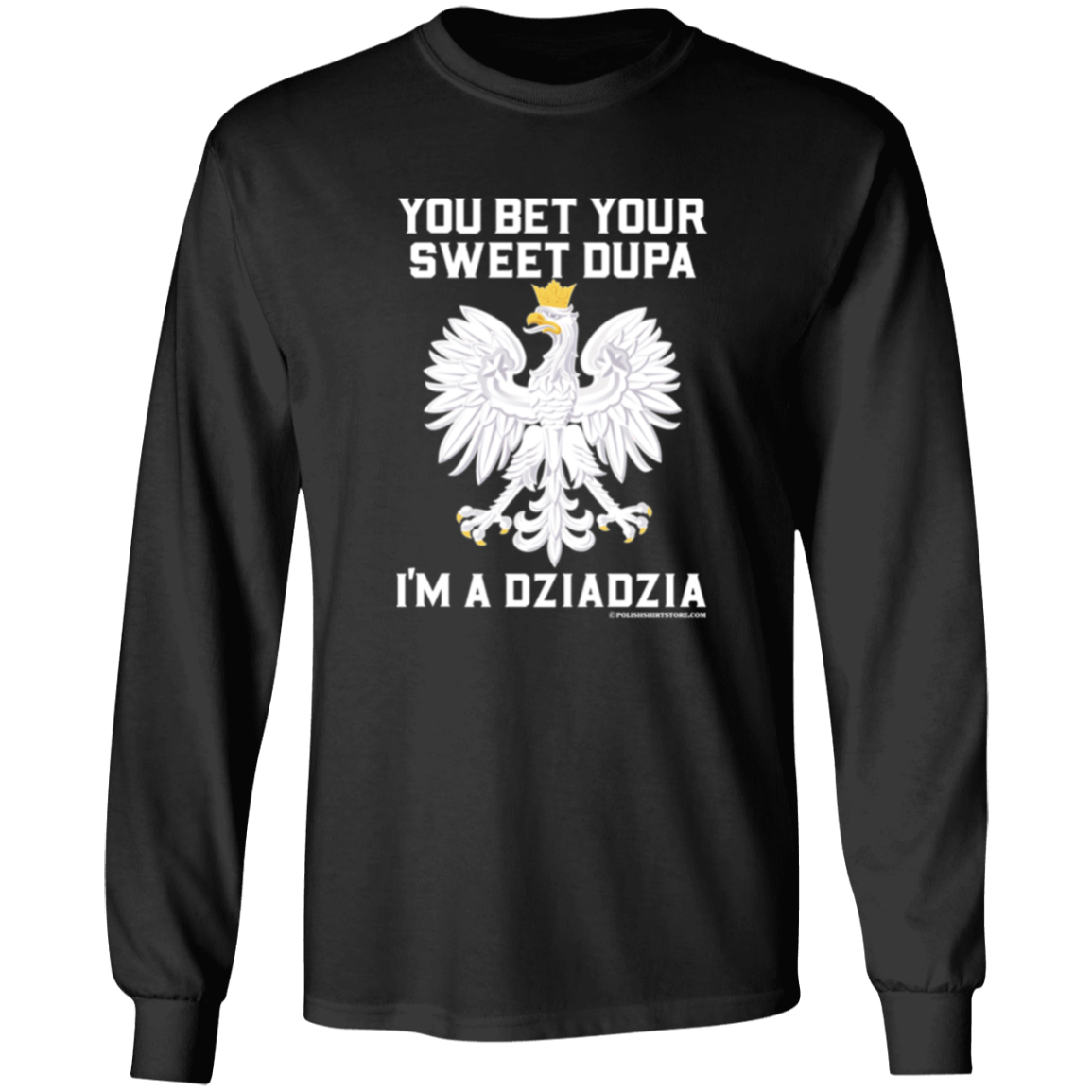 You Bet Your Sweet Dupa I'm A Dziadzia Apparel CustomCat G240 LS Ultra Cotton T-Shirt Black S