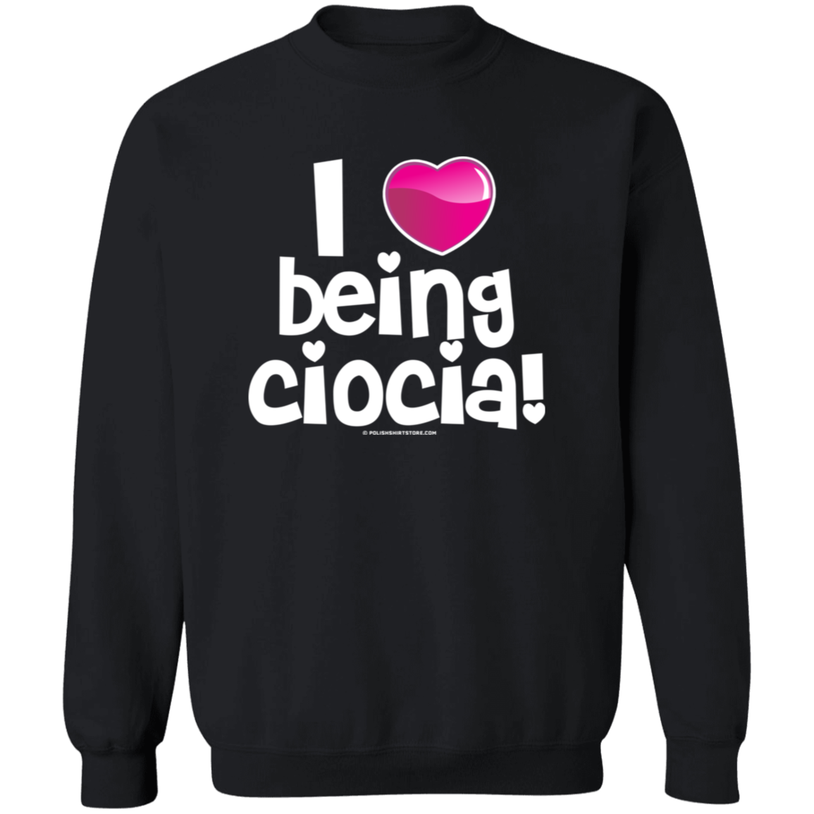 I Love Being Ciocia Apparel CustomCat G180 Crewneck Pullover Sweatshirt Black S