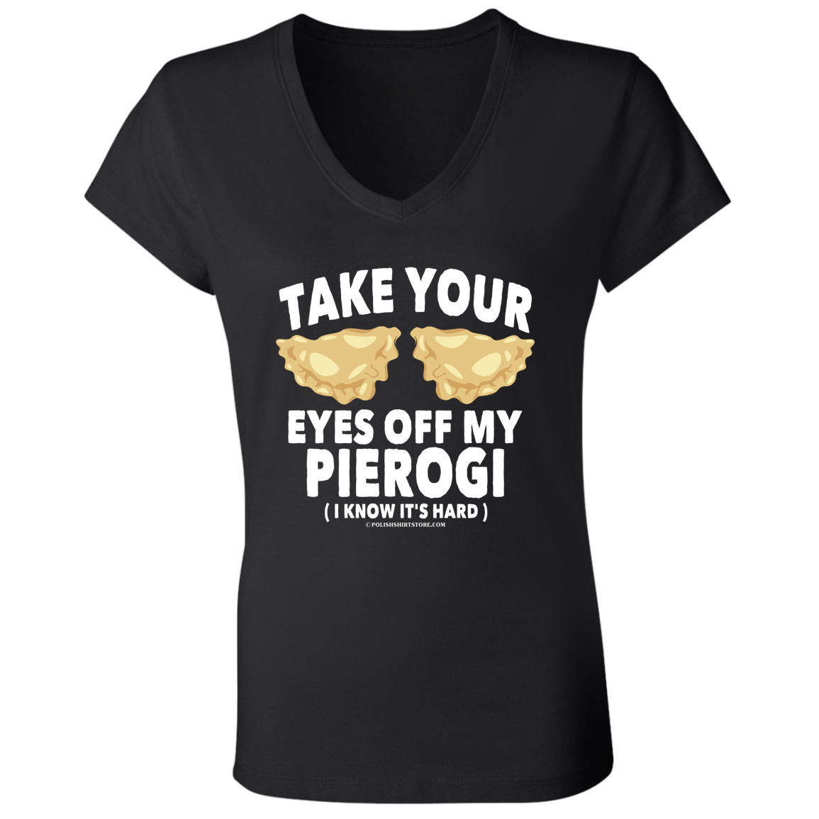 Take Your Eyes Off My Pierogi I Know Its Hard Apparel CustomCat   