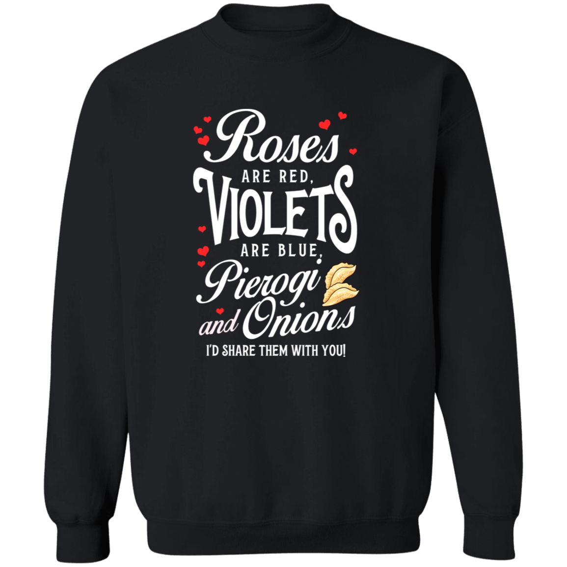 Roses Are Red Violets Are Blue Pierogi And Onions I'd Make Them For You Apparel CustomCat G180 Crewneck Pullover Sweatshirt Black S