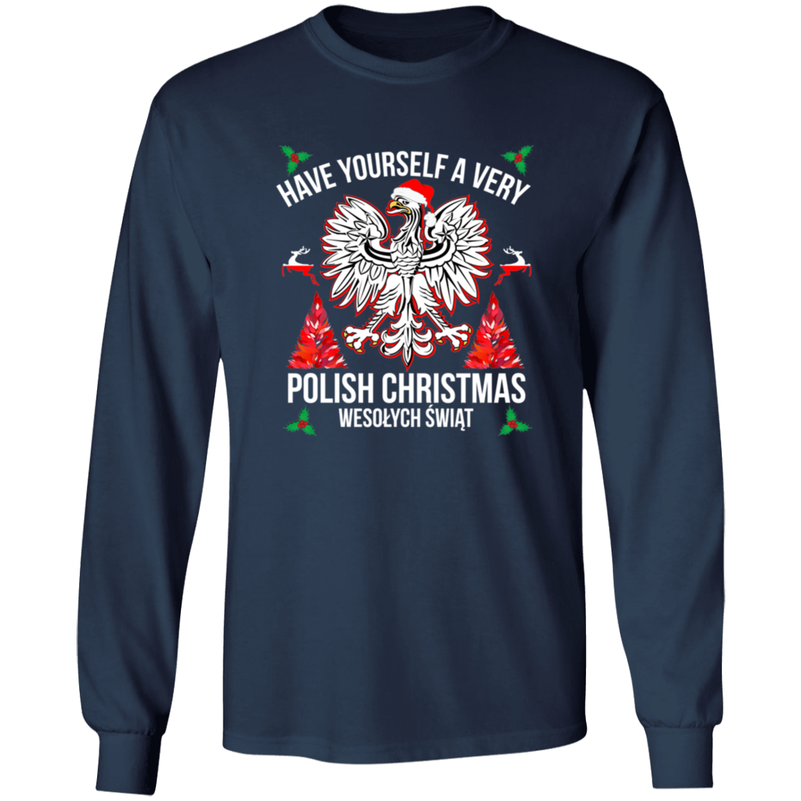 Have Yourself A Very Polish Christmas Apparel CustomCat G540 LS T-Shirt Navy S