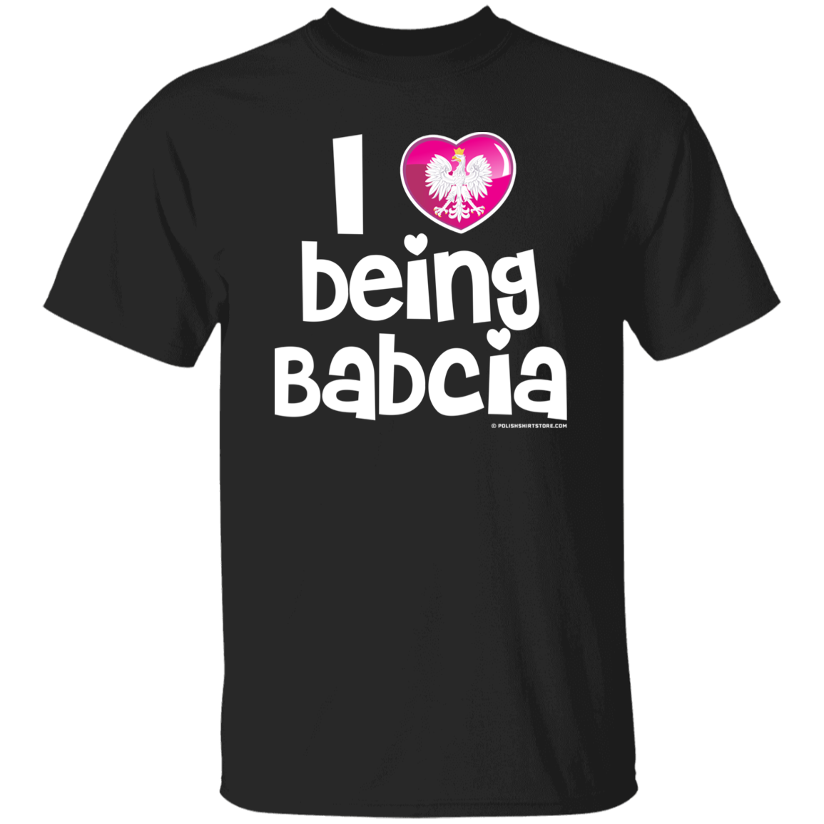I Love Being Babcia Apparel CustomCat G500 5.3 oz. T-Shirt Black S