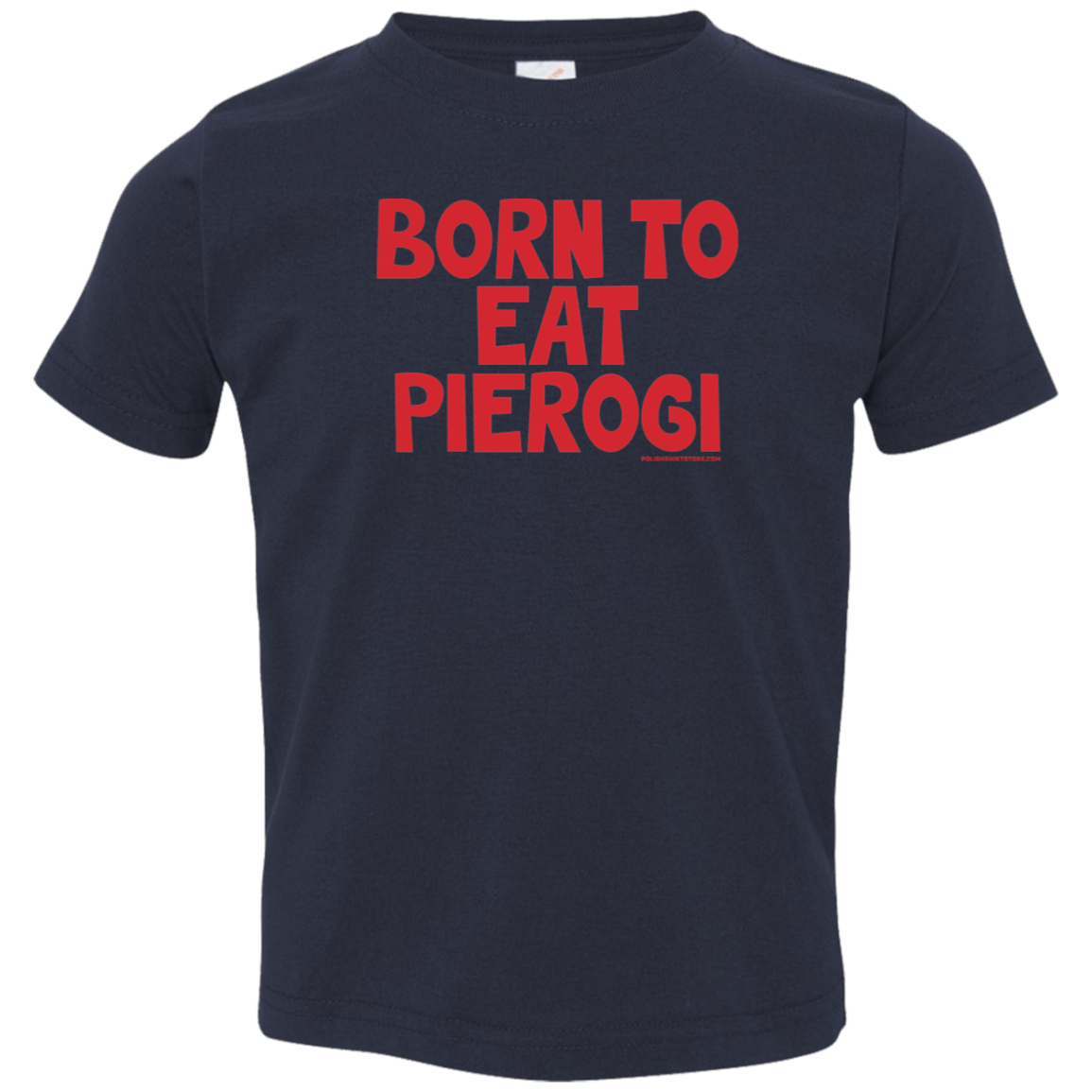 Born To Eat Pierogi Infant & Toddler T-Shirt Apparel CustomCat Toddler T-Shirt Navy 2T