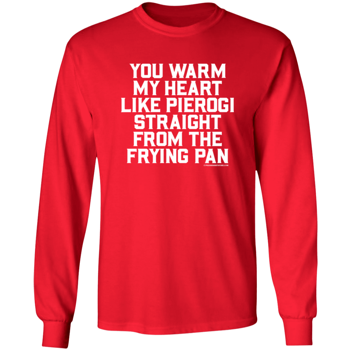 You Warm My Heart Like Pierogi Straight From The Frying Pan Apparel CustomCat G540 LS T-Shirt Red S