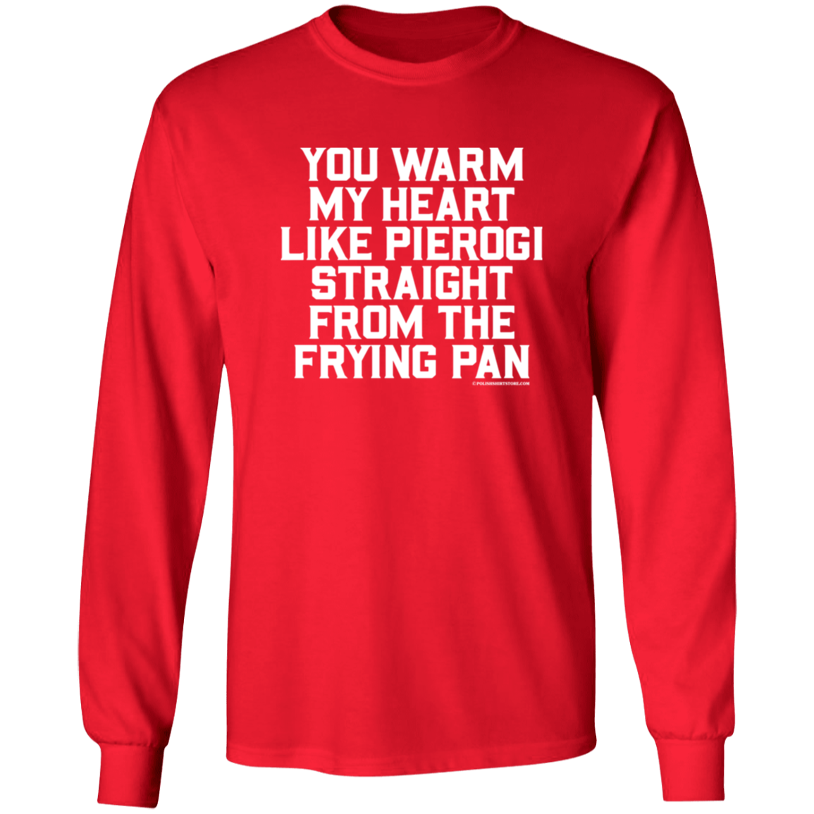 You Warm My Heart Like Pierogi Straight From The Frying Pan Apparel CustomCat G240 LS Ultra Cotton T-Shirt Red S