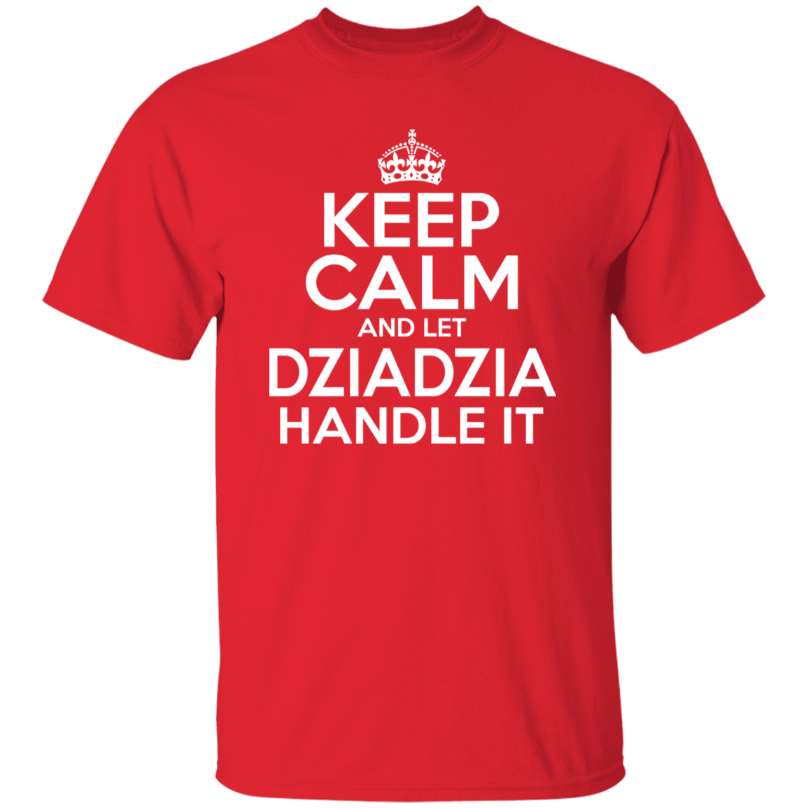 Keep Calm And Let Dziadzia Handle It Apparel CustomCat G500 5.3 oz. T-Shirt Red S