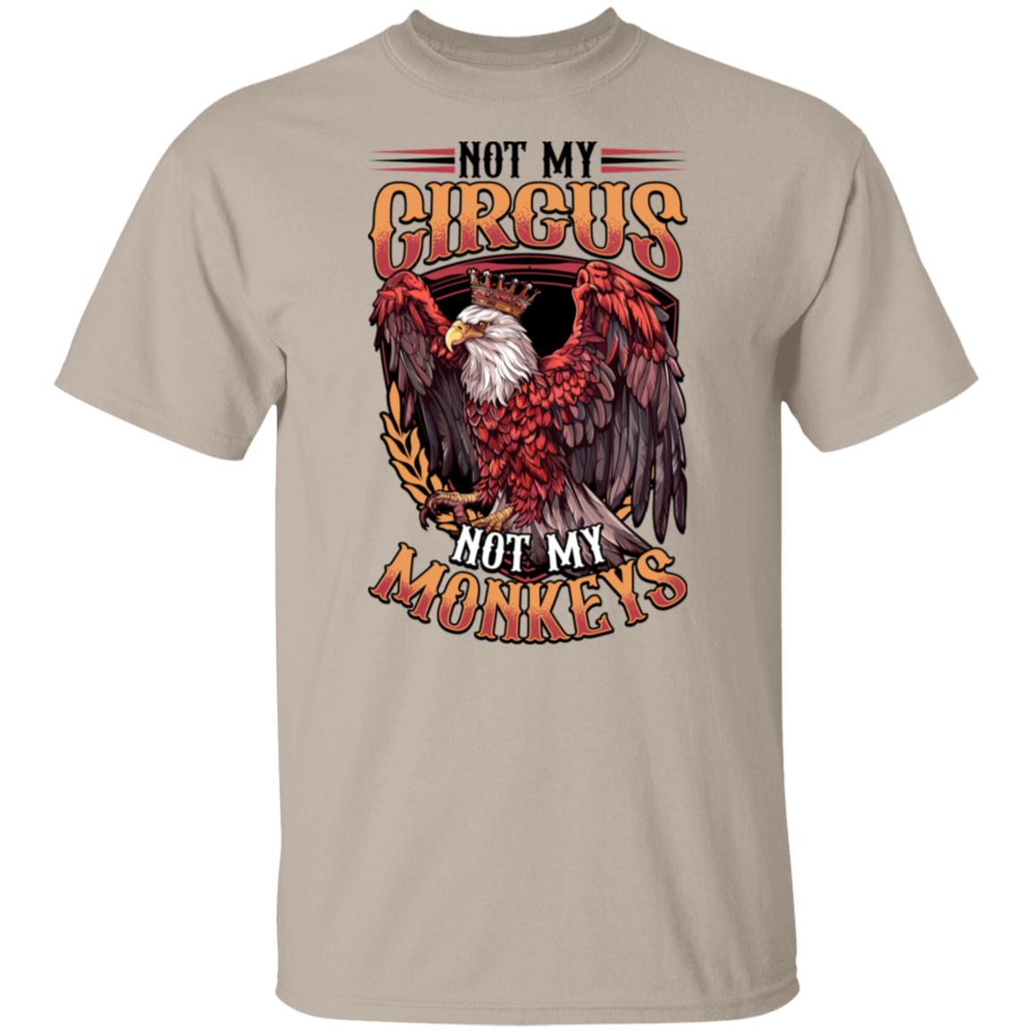 Not My Circus Not My Monkeys - Light Colors Apparel CustomCat G500 5.3 oz. T-Shirt Sand S