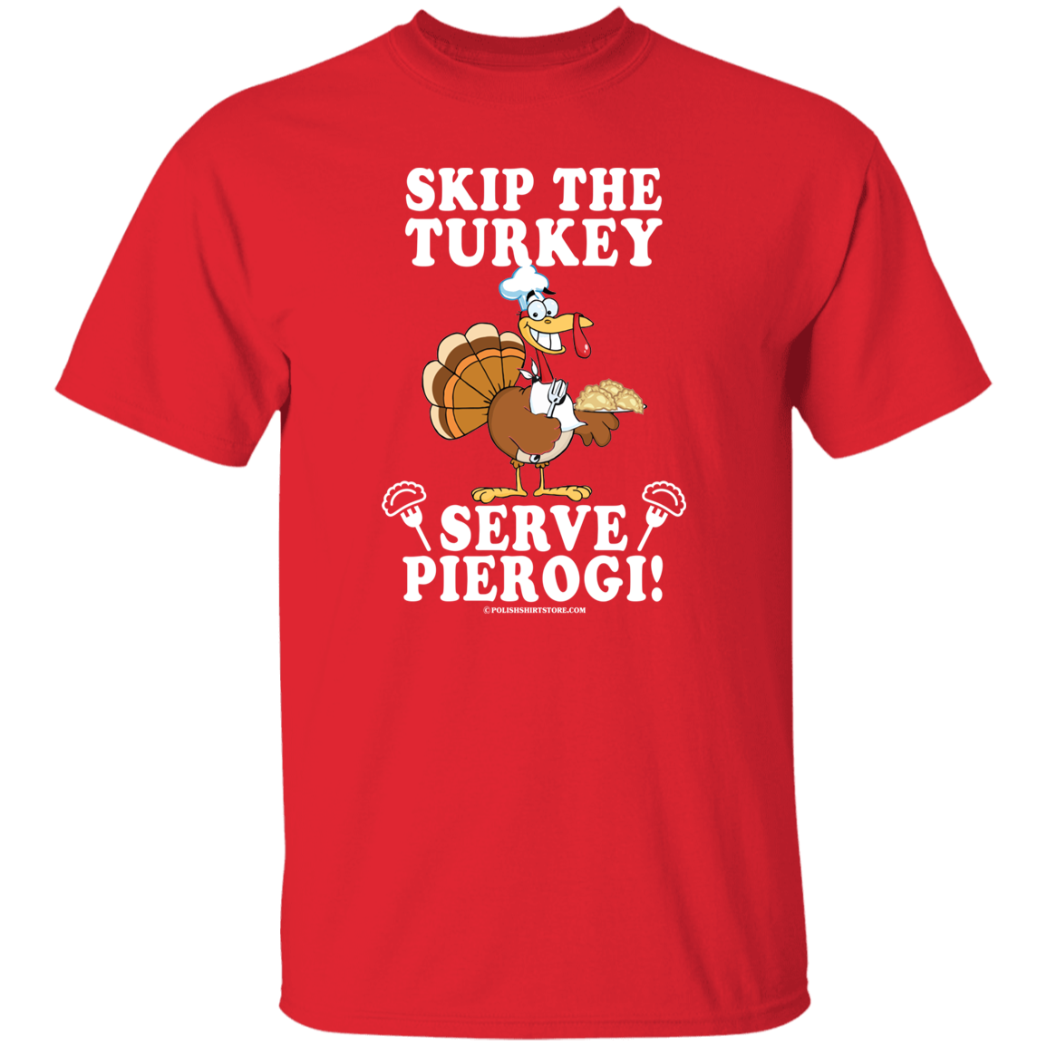 Skip The Turkey Serve Pierogi Apparel CustomCat G500 5.3 oz. T-Shirt Red S
