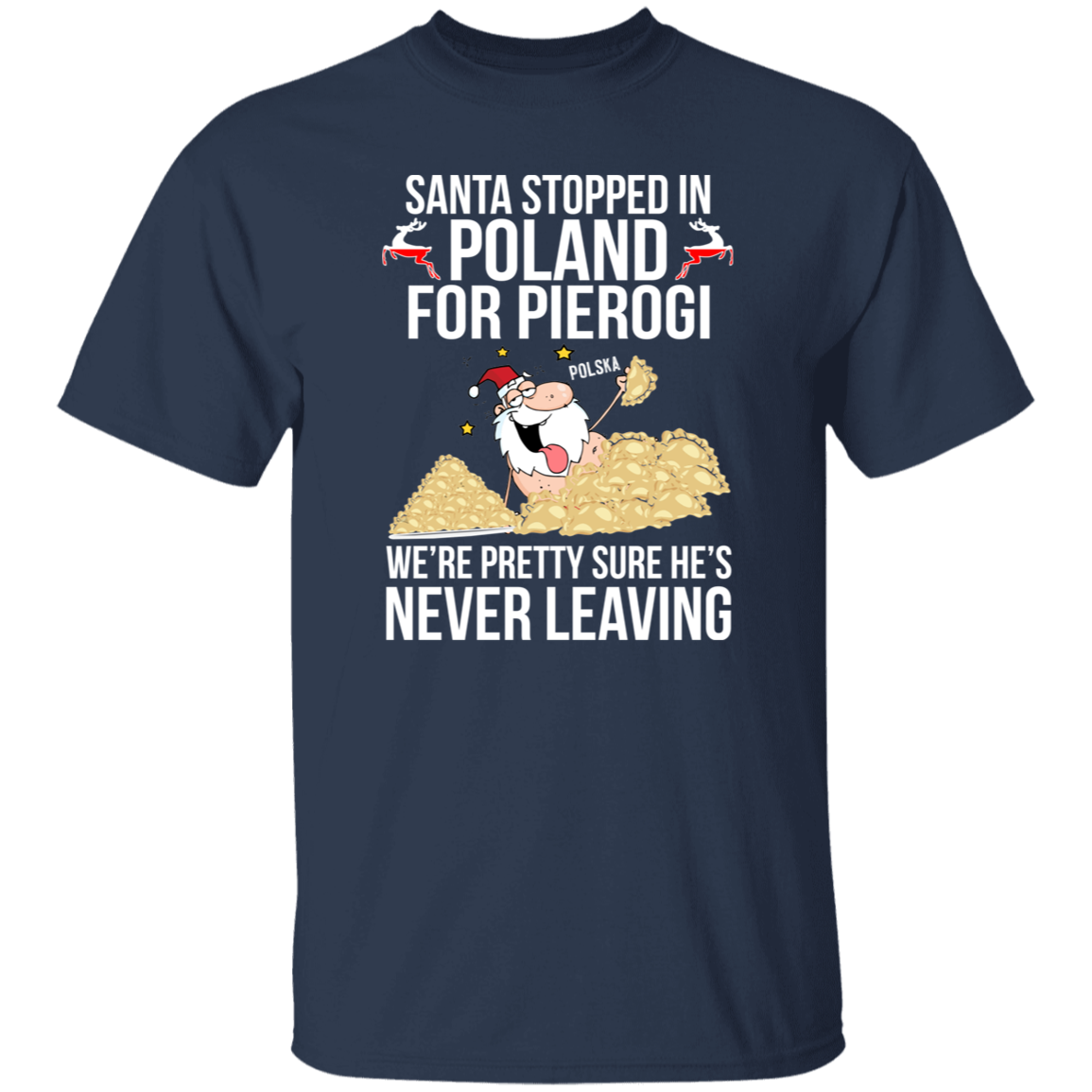 Santa Stopped in Poland for Pierogi Apparel CustomCat G500 5.3 oz. T-Shirt Navy S