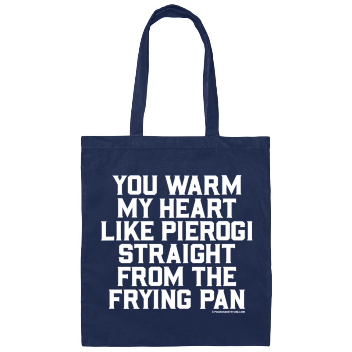 You Warm My Heart Like Pierogi Straight From The Frying Pan Canvas Tote Bag Bags CustomCat Navy One Size 