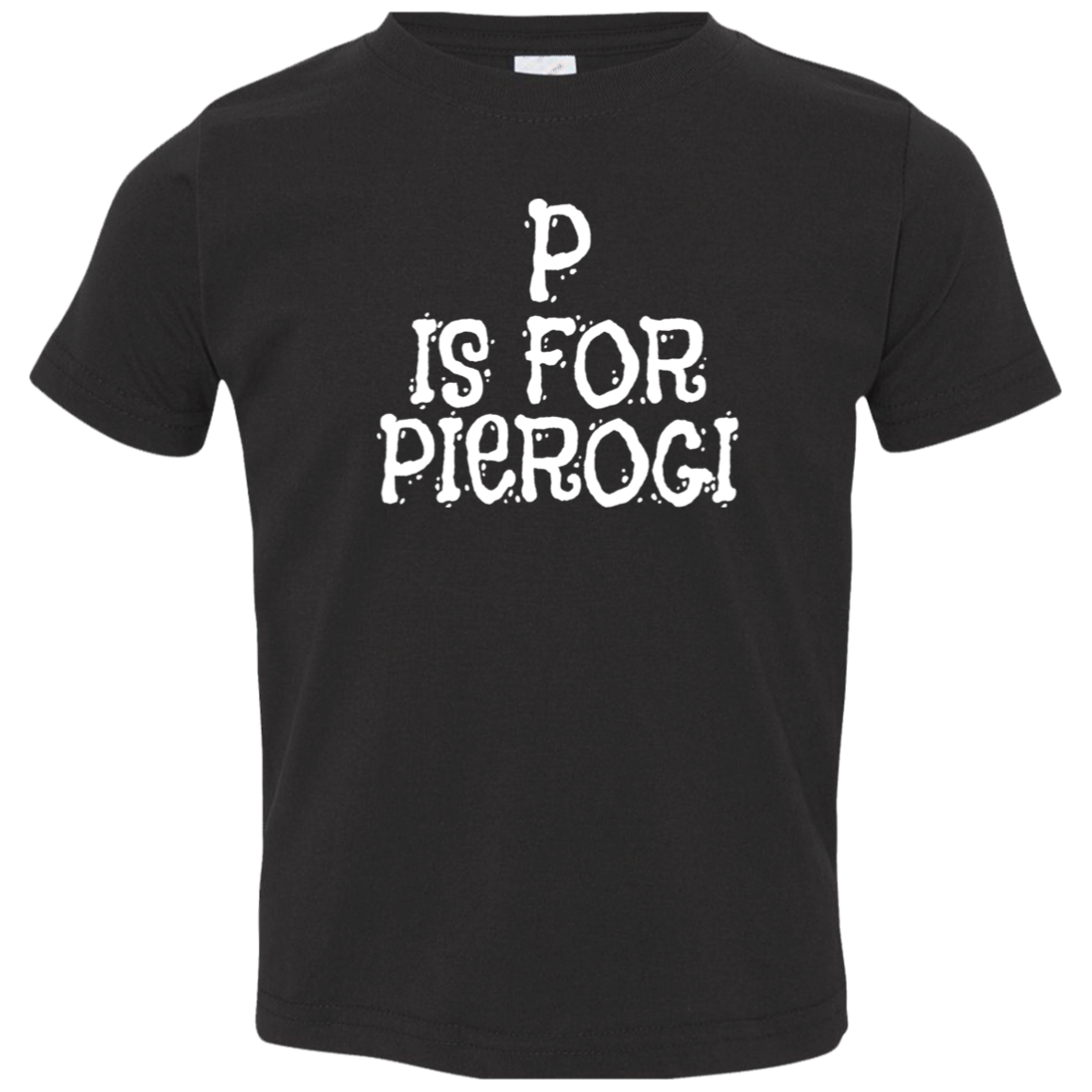 P Is For Pierogi Infant & Toddler T-Shirt Apparel CustomCat Toddler T-Shirt Black 2T
