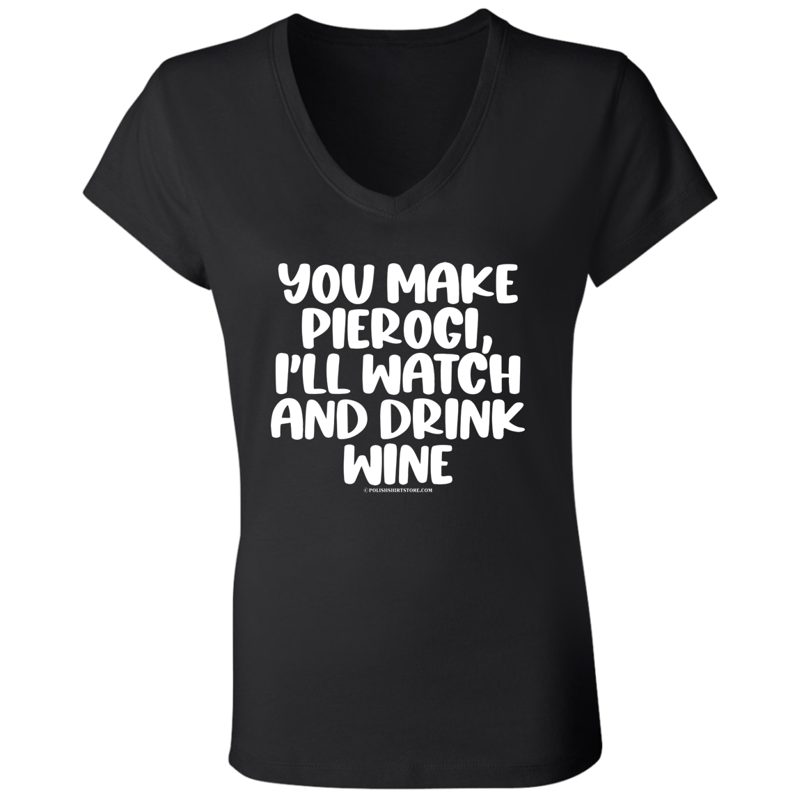 You Make Pierogi I'll Watch And Drink Wine Apparel CustomCat   