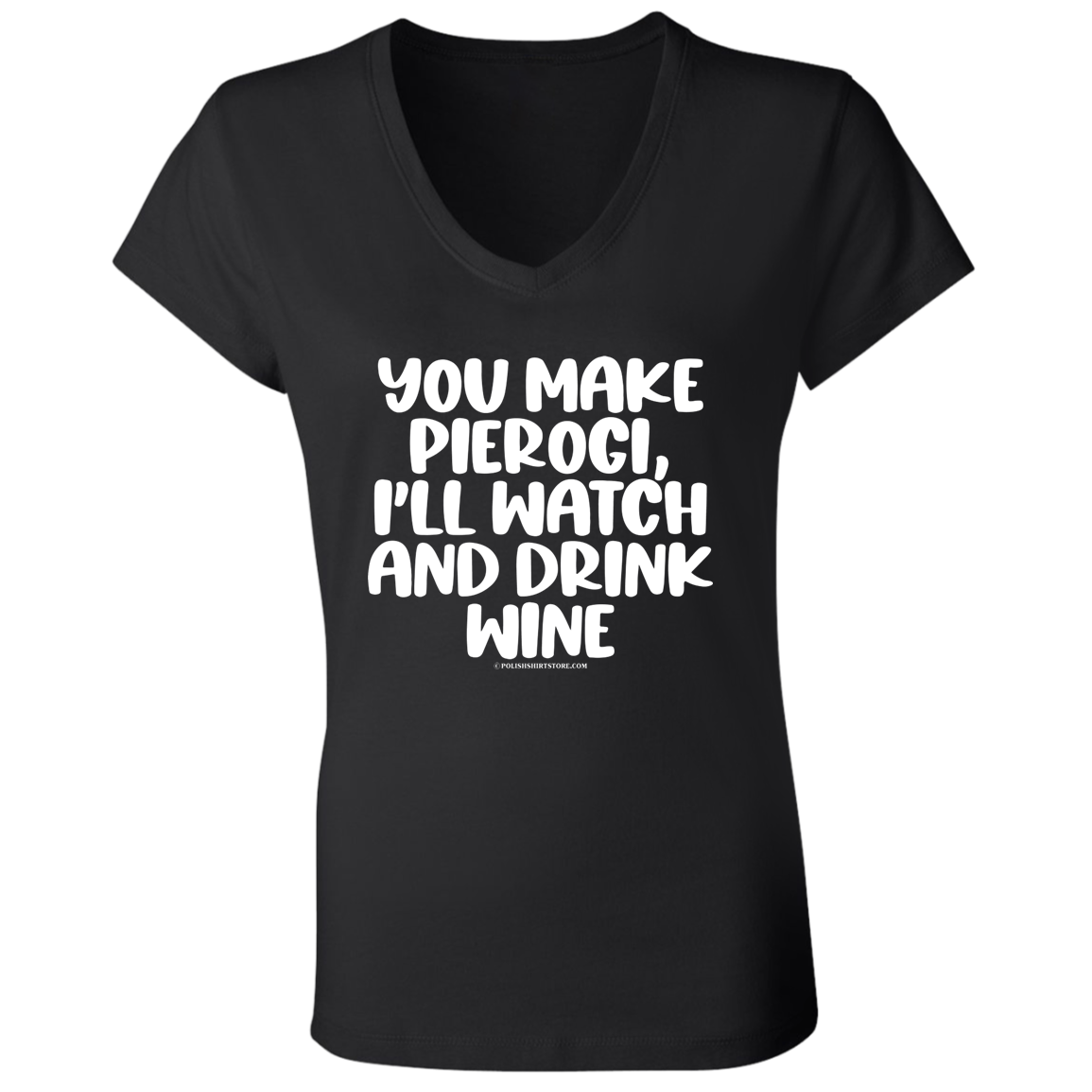 You Make Pierogi I'll Watch And Drink Wine Apparel CustomCat B6005 Ladies' Jersey V-Neck T-Shirt Black S