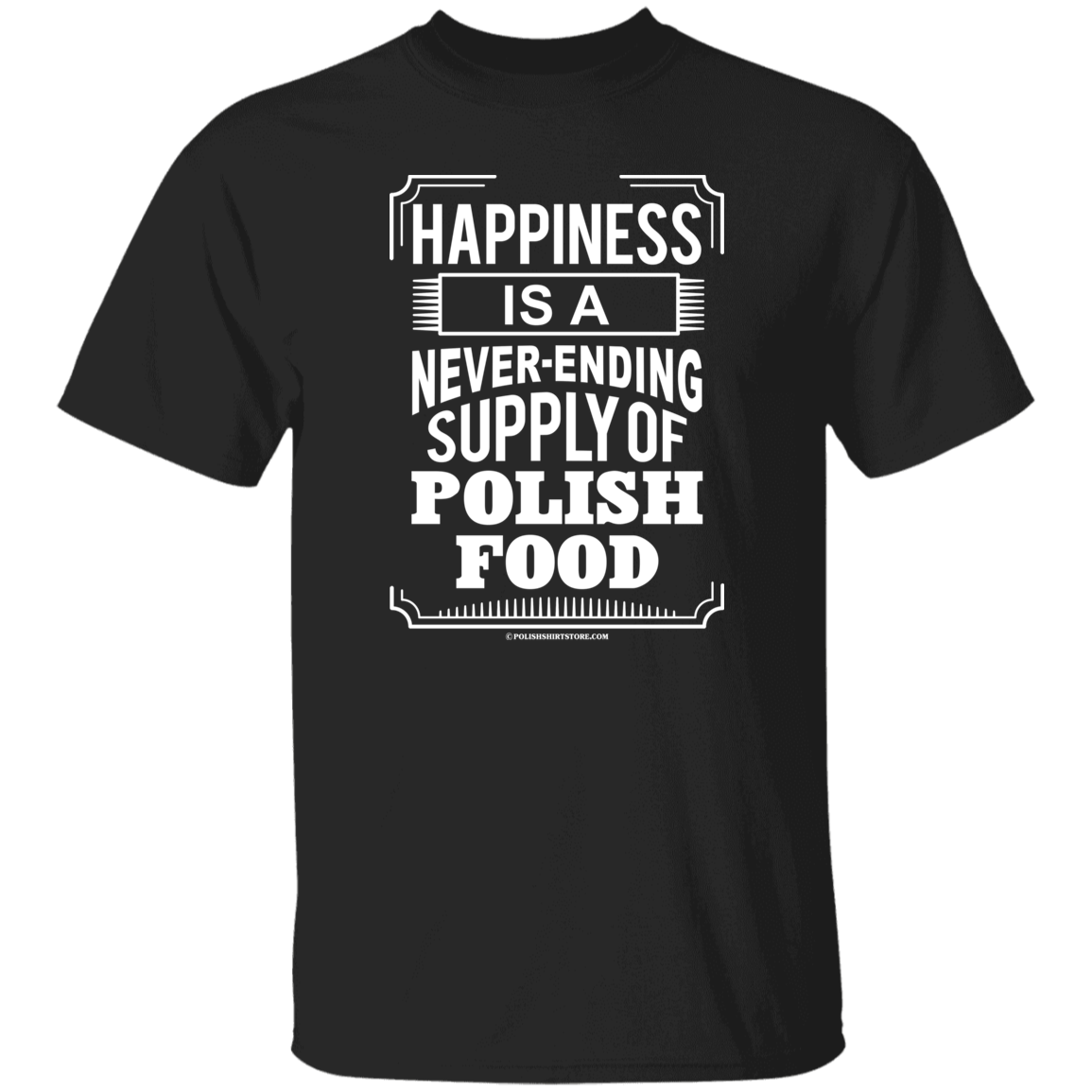 Happiness Is A Never Ending Supply Of Polish Food Apparel CustomCat G500 5.3 oz. T-Shirt Black S