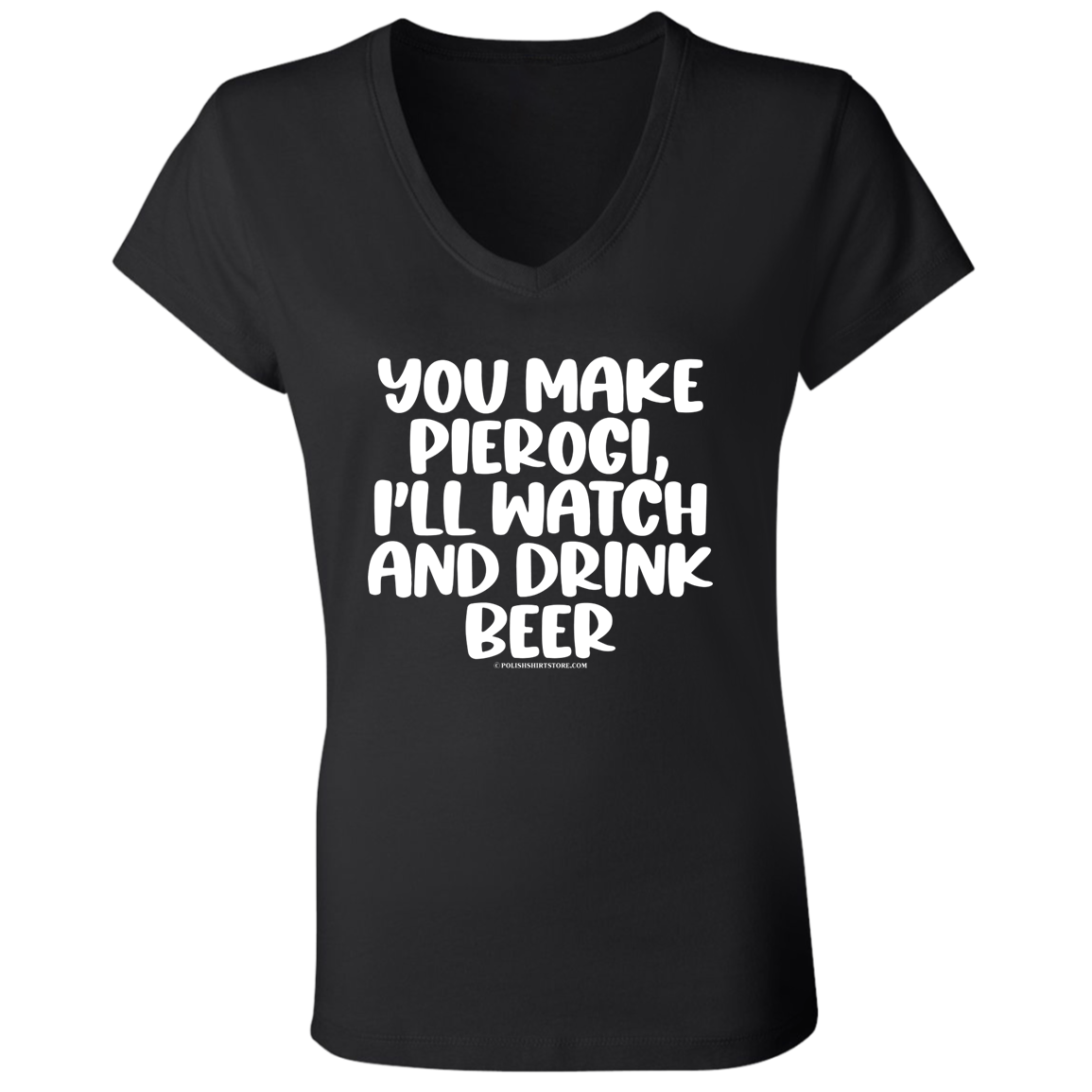 You Make Pierogi I'll Watch And Drink Beerr Apparel CustomCat   