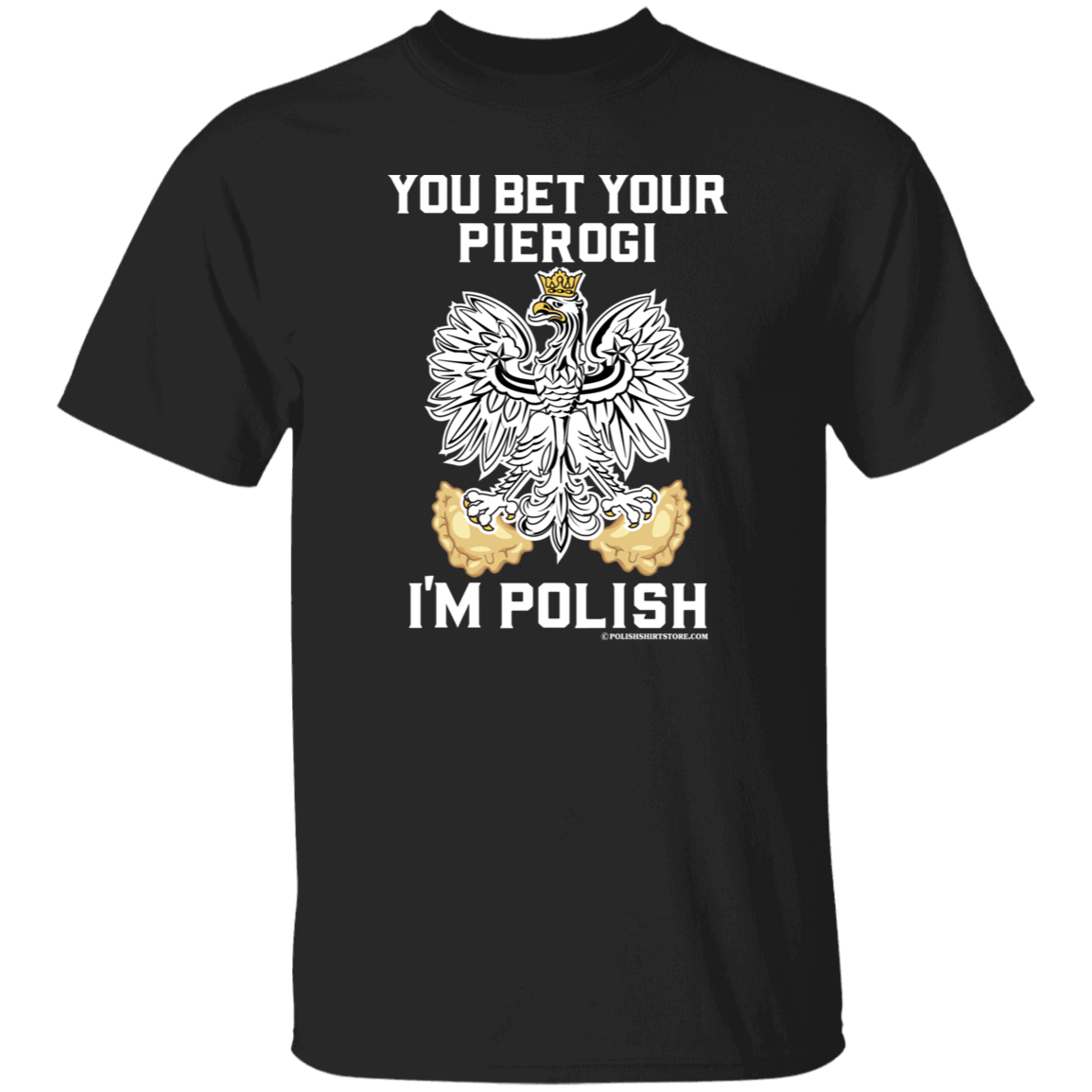 You Bet Your Pierogi I'm Polish Apparel CustomCat G500 5.3 oz. T-Shirt Black S