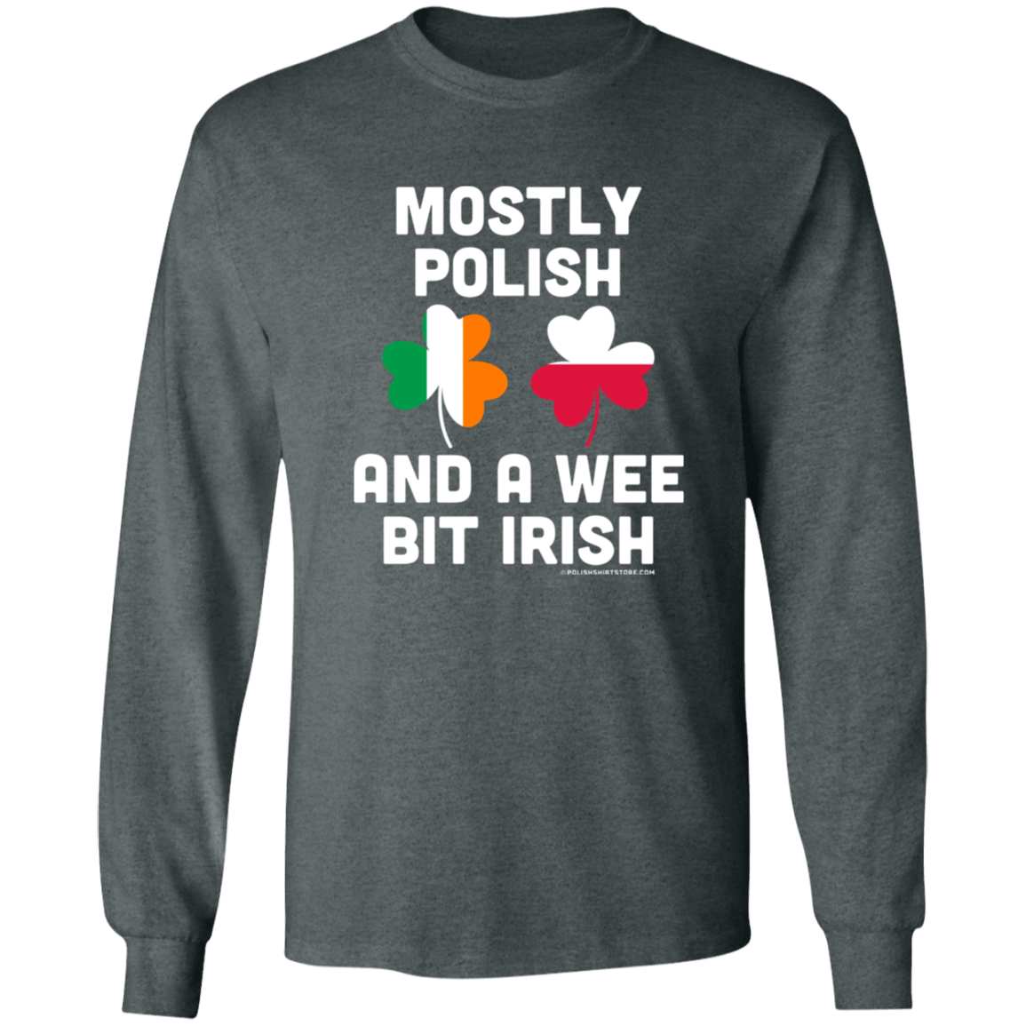 Mostly Polish And A Wee Bit Irish Apparel CustomCat G540 LS T-Shirt Dark Heather S