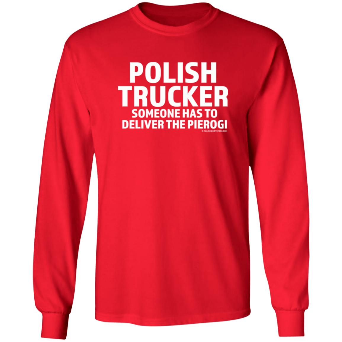 Polish Trucker- Someone Has To Deliver The Pierogi Apparel CustomCat G240 LS Ultra Cotton T-Shirt Red S